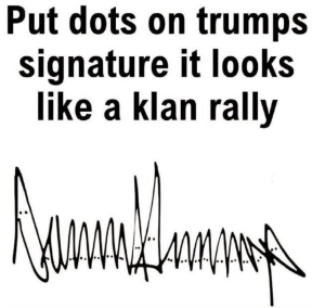 [KlanTrump.png]
Trump signature