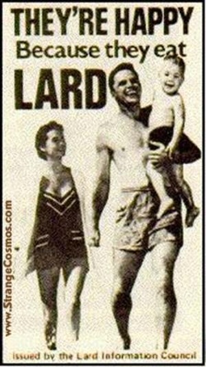 [Lard2.jpg]
They're happy because they eat Lard.