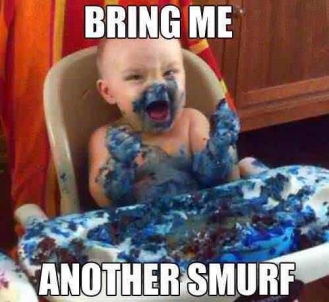 [Smurf.jpg]
Bring me another smurf